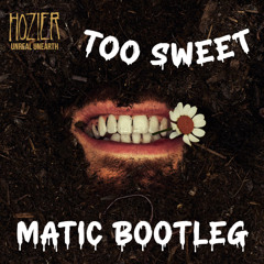 Hozier - Too Sweet (Matic Bootleg)