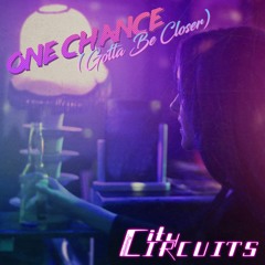 One Chance (Gotta Be Closer) - City Circuits