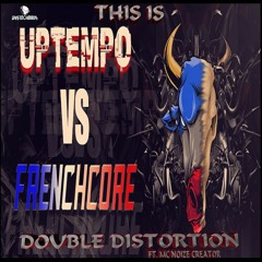 DOUBLE DISTORTION ft. MC Noize Creator - THIS IS UPTEMPO VS FRENCHCORE