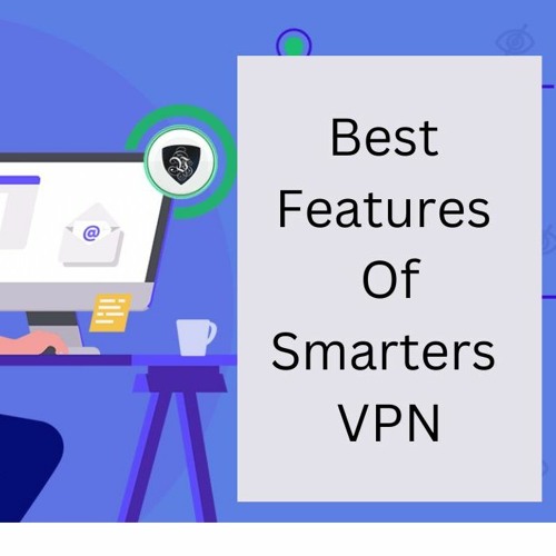 Stream Introduction and Best Features of VPN | SmartersVPN by ...