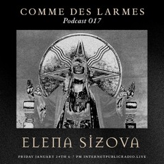 Comme des Larmes podcast w / Elena Sizova # 17