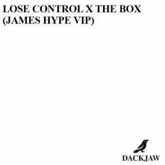 Lose Control X The Box (James Hype VIP) [DACKJAW MashUp]