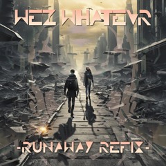 WeZ WhaTevR - RuNaWaY Re-FiX