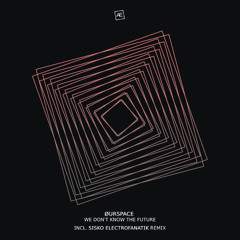 ØURSPACE - We Don't Know The Future (Sisko Electrofanatik Remix)