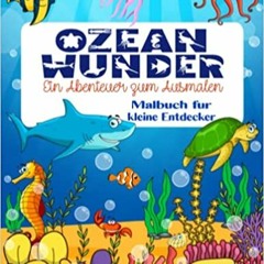 Pdf Read Ozean-wunder: Ein Abenteuer Zum Ausmalen. Malbuch Fã¼r Kleine Entdecker: Erlebe Die Welt D