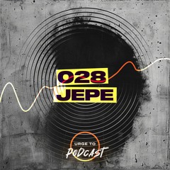 Urge To Podcast: 028 Jepe