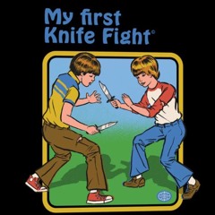 My First Knife Fight.