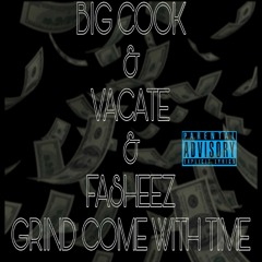 Grind Come With Time Big Cook & Vacate & Fasheez Produced By:Fasheez Fasho