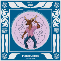 Premiere | Prisma Deer - Fou de Joie [Cross Fade]