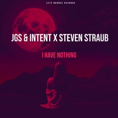 JGS & INTENT X Steven Straub - I Have Nothing Without You Soundcloud Sample
