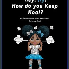 Read PDF ⚡ Hey, Ky! How do you Keep Kool?: An Interactive Social-Emotional Coloring Book get [PDF]