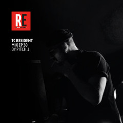 RE - TC Resident Mix EP 30 by Pitch.1