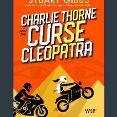(<E.B.O.O.K.$) 📕 Charlie Thorne and the Curse of Cleopatra download ebook PDF EPUB