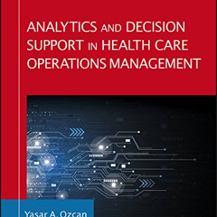 [DOWNLOAD] PDF 📙 Analytics and Decision Support in Health Care Operations Management