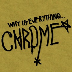 Why Is Everything Chrome? (Prod.Webster)