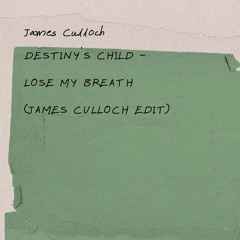 Destiny's Child - Lose My Breath (James Culloch Edit)