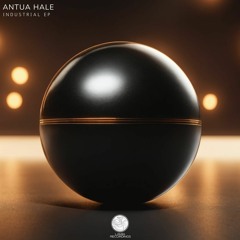 Antua Hale - Industrial (Original mix) (Lamia Recordings)