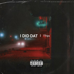 TTrips - I Did Dat