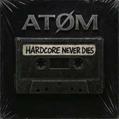 HARDCORE NEVER DIES - ATOM