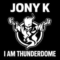 I Am Thunderdome - Jony K