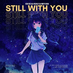 Ekid x Hiax x Miyan - Still With You