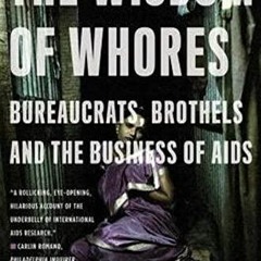 [PDF] DOWNLOAD The Wisdom of Whores: Bureaucrats, Brothels and the Business of AIDS