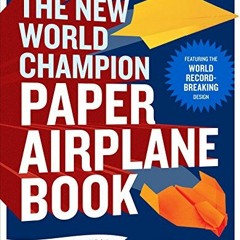 View PDF The New World Champion Paper Airplane Book: Featuring the World Record-Breaking Design, wit