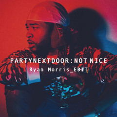PARTYNEXTDOOR - Not Nice (Ryan Morris Edit) *FREE DOWNLOAD*
