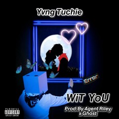 Yvng Tuchie - WiT MeH ( WiT YoU)[ Pro By. Agent Riley & Ghost]