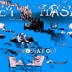 block it out ! prod. mayze