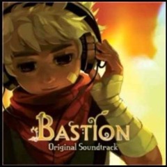Bastion OST - Build That Wall - Mother, I'm Here - Setting Sail, Coming Home