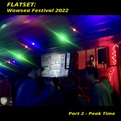 Flatset: Wowsea Festival '22 pt. 2 - Peak Time