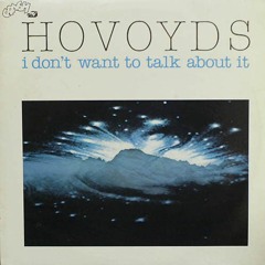 Hovoyds - I Don't Want To Talk About It (Adrian Marth & Louis Moorhouse Edit) FREE DOWNLOAD