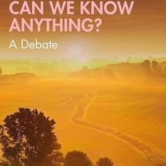 Epub✔ Can We Know Anything?: A Debate (Little Debates about Big Questions)