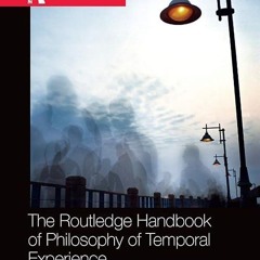 ✔read❤ The Routledge Handbook of Philosophy of Temporal Experience (Routledge