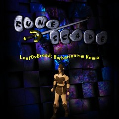 Runescape Barbarianism- (LoafOvBread Remix)