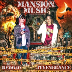 JTVENGEANCE X REDD40 - MANSION MUSIC