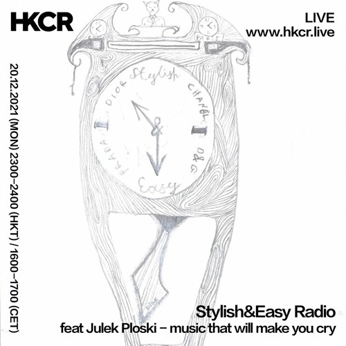 Stylish&Easy Radio 4 HKCR [LIVE 20/12/21] feat Julek Ploski - music that will make you cry