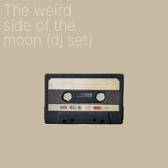 The Weird Side Of The Moon (dj Set)