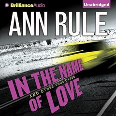 read✔ In the Name of Love: And Other True Cases (Ann Rule's Crime Files, Book 4)