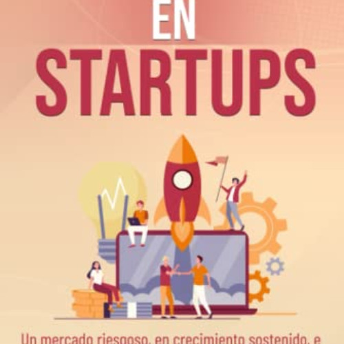 FREE EPUB 💑 La inversión en Startups: Un mercado riesgoso, en crecimiento sostenido,