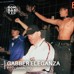 GABBER ELEGANZA | Bombastic: Fitzcarraldo
