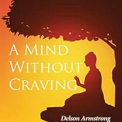 ACCESS EPUB √ A Mind Without Craving by Delson Armstrong [EPUB KINDLE PDF EBOOK]