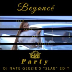 Beyoncé - Party feat Kanye West & Andre 3000 (DJ Nate Geezie's "SLAB" Edit)
