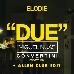 Elodie - Due (Miguel & Convertini Pvt MIx) + Allen Club Edit