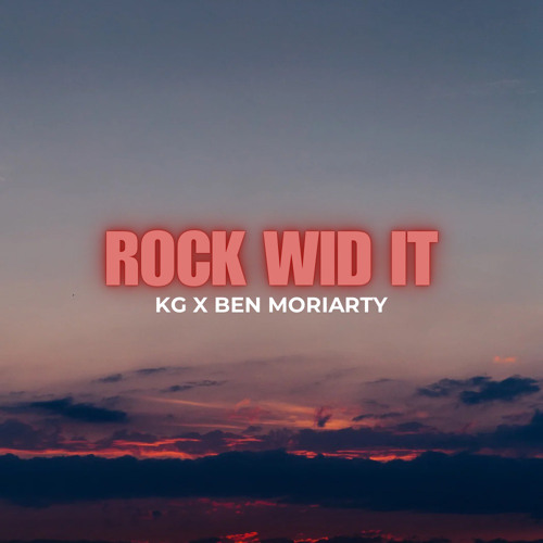 KG X Ben Moriarty - Rock Wid It