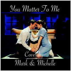 You Matter To Me (from Waitress the Musical) Cover by Mark & Michelle