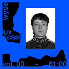 LUX-CAST Vol. 03 WYDE