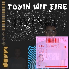 TOYIN' WIT FIRE PROD. YUNG BELT