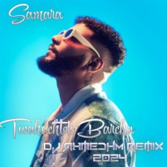 Samara - Twahachtek Barcha (DJ AhmedHM Remix 2024)demo